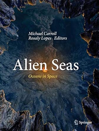 alien seas oceans in space 1st edition michael carroll ,rosaly lopes 1461474728, 978-1461474722
