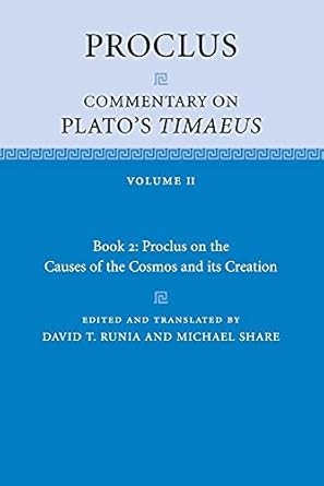 proclus commentary on platos timaeus volume 2 book 2 proclus on the causes of the cosmos and its creation 1st