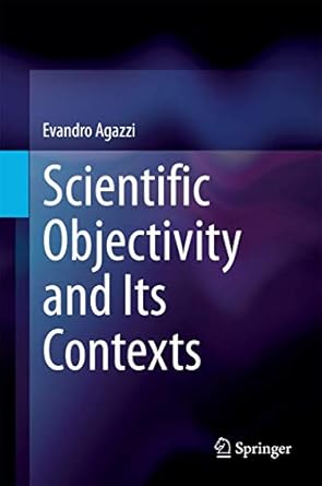 scientific objectivity and its contexts 1st edition evandro agazzi 3319046594, 978-3319046594