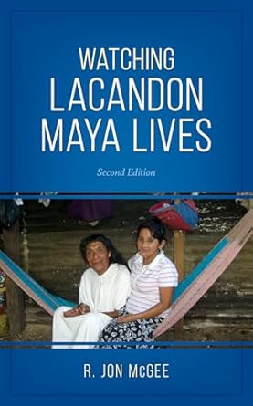 watching lacandon maya lives 1st edition r jon mcgee 1538126176, 978-1538126172