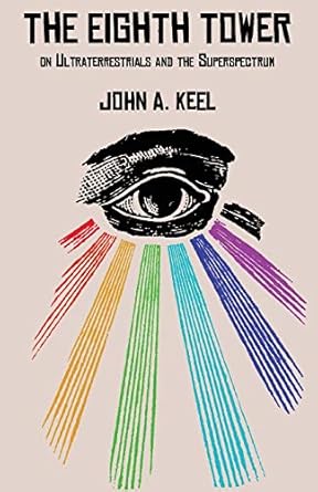 the eighth tower on ultraterrestrials and the superspectrum 1st edition john a keel 193839819x, 978-1938398193