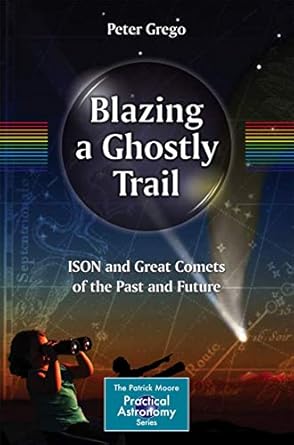 blazing a ghostly trail ison and great comets of the past and future 1st edition peter grego 3319017748,