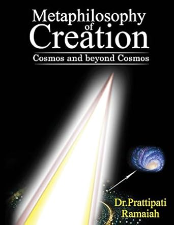metaphilosophy of creation cosmos and beyond cosmos 1st edition dr prattipati ramaiah 1648056407,
