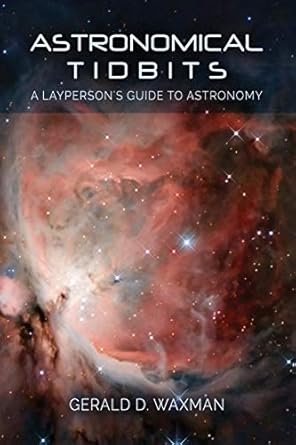 astronomical tidbits a laypersons guide to astronomy 1st edition gerald d waxman 1524913545, 978-1524913540
