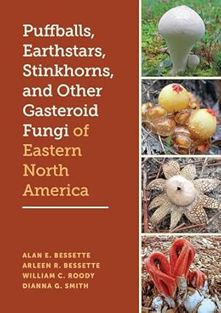 puffballs earthstars stinkhorns and other gasteroid fungi of eastern north america 1st edition alan e