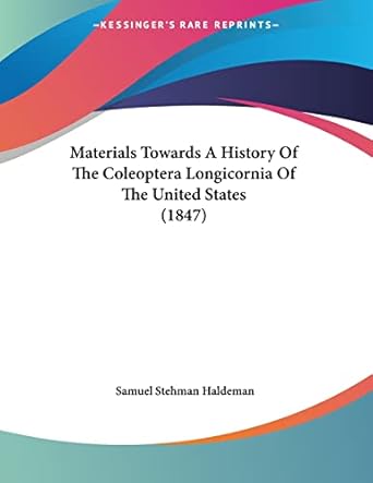 materials towards a history of the coleoptera longicornia of the united states 1st edition samuel stehman