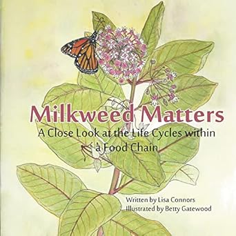 milkweed matters a close look at the life cycles within a food chain 1st edition lisa connors ,betty gatewood