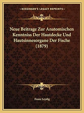 neue beitrage zur anatomischen kenntniss der hautdecke und hautsinnesorgane der fische 1st edition franz