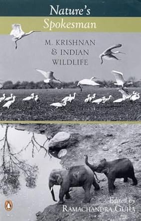 natures spokeman m krishnan and indian wildlife jun 08 2007 guha ramachandra 1st edition m krishnan