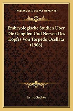 embryologische studien uber die ganglien und nerven des kopfes von torpedo ocellata 1st edition ernst guthke