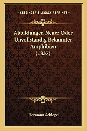abbildungen neuer oder unvollstandig bekannter amphibien 1st edition hermann schlegel 1166727785,