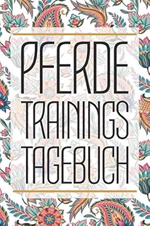 pferde trainingstagebuch reitertagebuch fur das training und reiten im stall mit deinem pferd reittagebuch