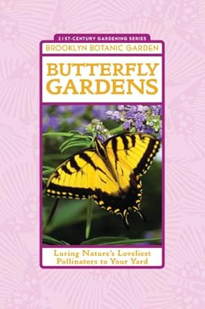 butterfly gardens luring natures loveliest pollinators to your yard 1st edition alcinda lewis ,steve buchanan