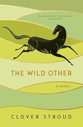 the wild other a memoir of love adventure and how to be brave 1st edition clover stroud 1473630215,