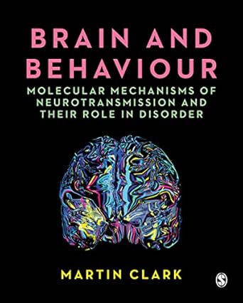 brain and behaviour molecular mechanisms of neurotransmission and their role in disorder 1st edition martin