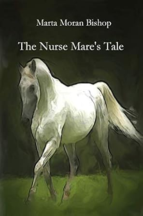 the nurse mares tale 1st edition moran bishop marta 1939484421, 978-1939484420