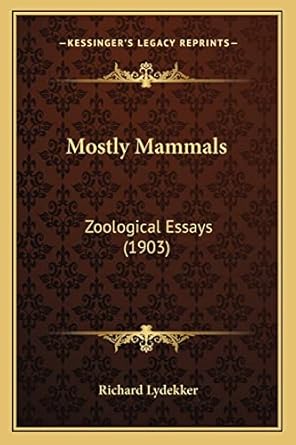 mostly mammals zoological essays 1st edition richard lydekker 1164198556, 978-1164198550