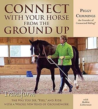 connect with your horse from the ground up transform the way you see feel and ride with a whole new kind of