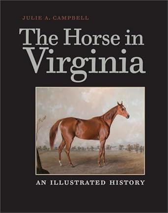 the horse in virginia an illustrated history 1st edition julie a campbell 0813928168, 978-0813928166