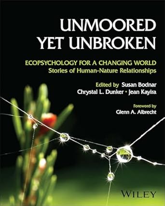 unmoored yet unbroken ecopsychology for a changing world stories of human nature relationships 1st edition