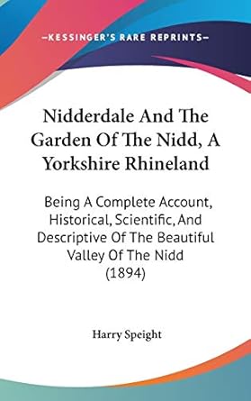nidderdale and the garden of the nidd a yorkshire rhineland being a complete account historical scientific