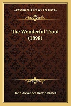 the wonderful trout 1st edition john alexander harvie brown 1167198484, 978-1167198489