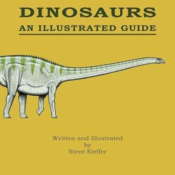 dinosaurs an illustrated guide 1st edition steve kieffer 1480108537, 978-1480108530