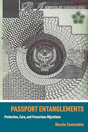 passport entanglements protection care and precarious migrations 1st edition nicole constable 0520387988,