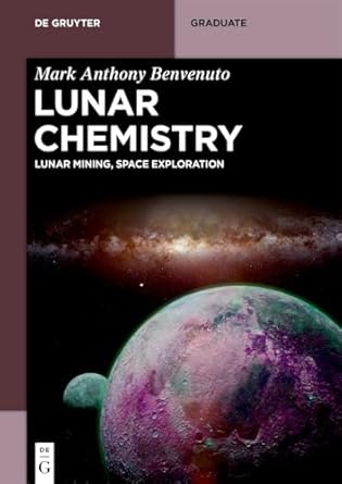 lunar chemistry lunar mining space exploration 1st edition mark anthony benvenuto 3111387127, 978-3111387123