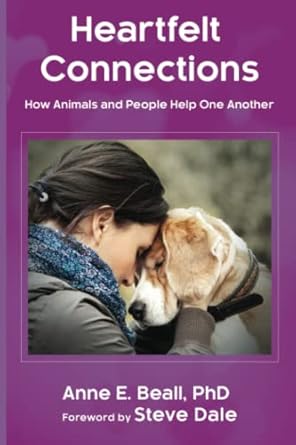 heartfelt connections how animals and people help one another 1st edition anne e beall 1790475481,