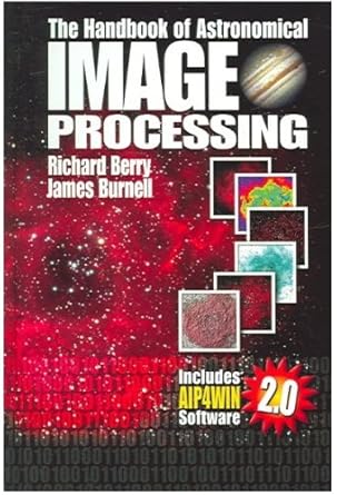 the handbook of astronomical image processing 1st edition richard berry ,james burnell 0943396824,