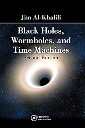 black holes wormholes and time machines 1st edition jim al khalili 1439885591, 978-1439885598