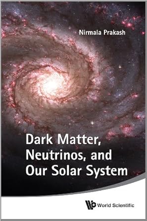 dark matter neutrinos and our solar system 1st edition nirmala prakash 9814304530, 978-9814304535