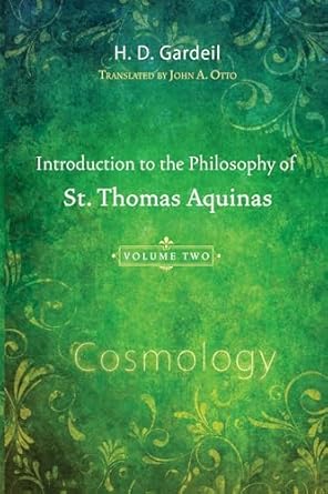 introduction to the philosophy of st thomas aquinas volume 2 cosmology 1st edition h d gardeil 1608991237,