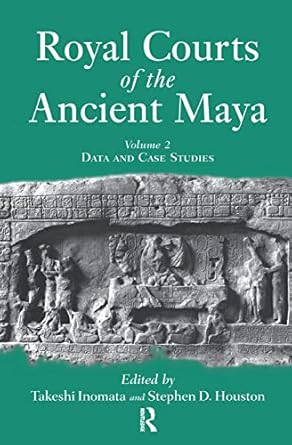 royal courts of the ancient maya volume 2 data and case studies 1st edition takeshi inomata ,stephen d