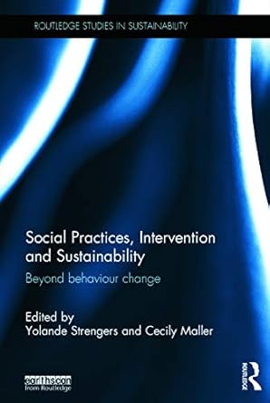 social practices intervention and sustainability beyond behaviour change 1st edition yolande strengers