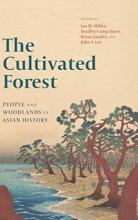 the cultivated forest people and woodlands in asian history 1st edition ian m miller ,bradley camp davis