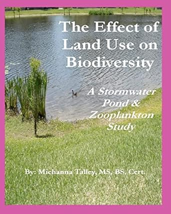 the effect of land use on biodiversity a stormwater pond and zooplankton study 1st edition michanna talley