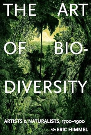 the art of biodiversity artists and naturalists 1700 1900 1st edition eric himmel 1419777254, 978-1419777257