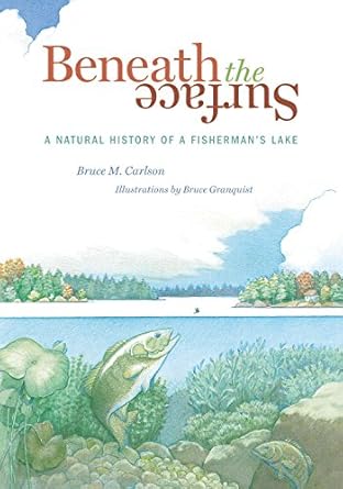 beneath the surface a natural history of a fishermans lake 1st edition bruce m carlson ,bruce granquist