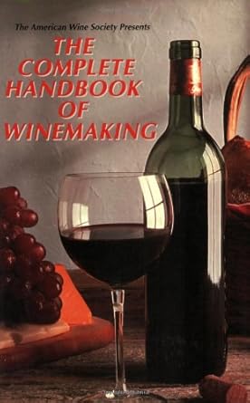 the american wine society presents the complete handbook of winemaking 1st edition the american wine society