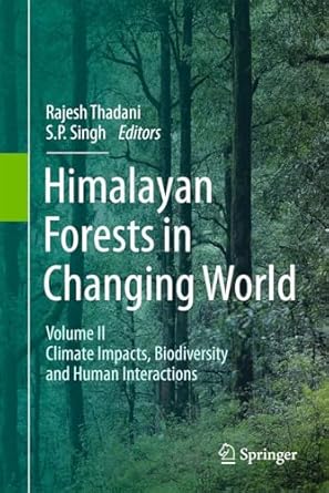 himalayan forests in a changing world volume ii climate impacts biodiversity and human interactions 1st