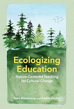 ecologizing education nature centered teaching for cultural change 1st edition sean blenkinsop ,estella c