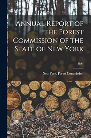 annual report of the forest commission of the state of new york 1894 1st edition new york forest commission