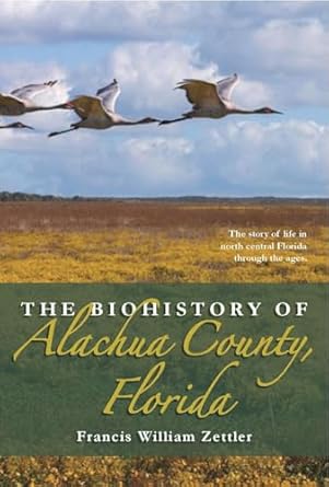 biohistory of alachua county florida 1st edition francis william zettler 1561647349, 978-1561647347
