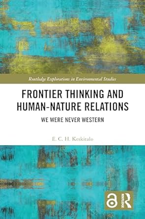 frontier thinking and human nature relations 1st edition e c h keskitalo 1032738405, 978-1032738406