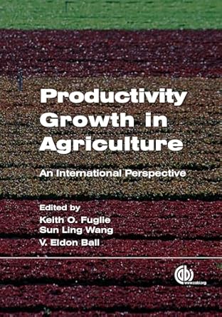 productivity growth in agriculture an international perspective 1st edition keith o fuglie ,v eldon ball ,sun