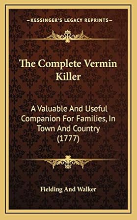 the complete vermin killer a valuable and useful companion for families in town and country 1st edition
