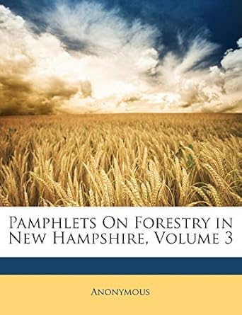 pamphlets on forestry in new hampshire volume 3 1st edition anonymous 1146531516, 978-1146531511