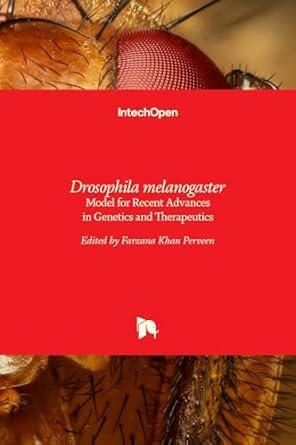 drosophila melanogaster model for recent advances in genetics and therapeutics 1st edition farzana khan